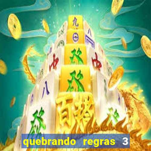 quebrando regras 3 filme completo dublado